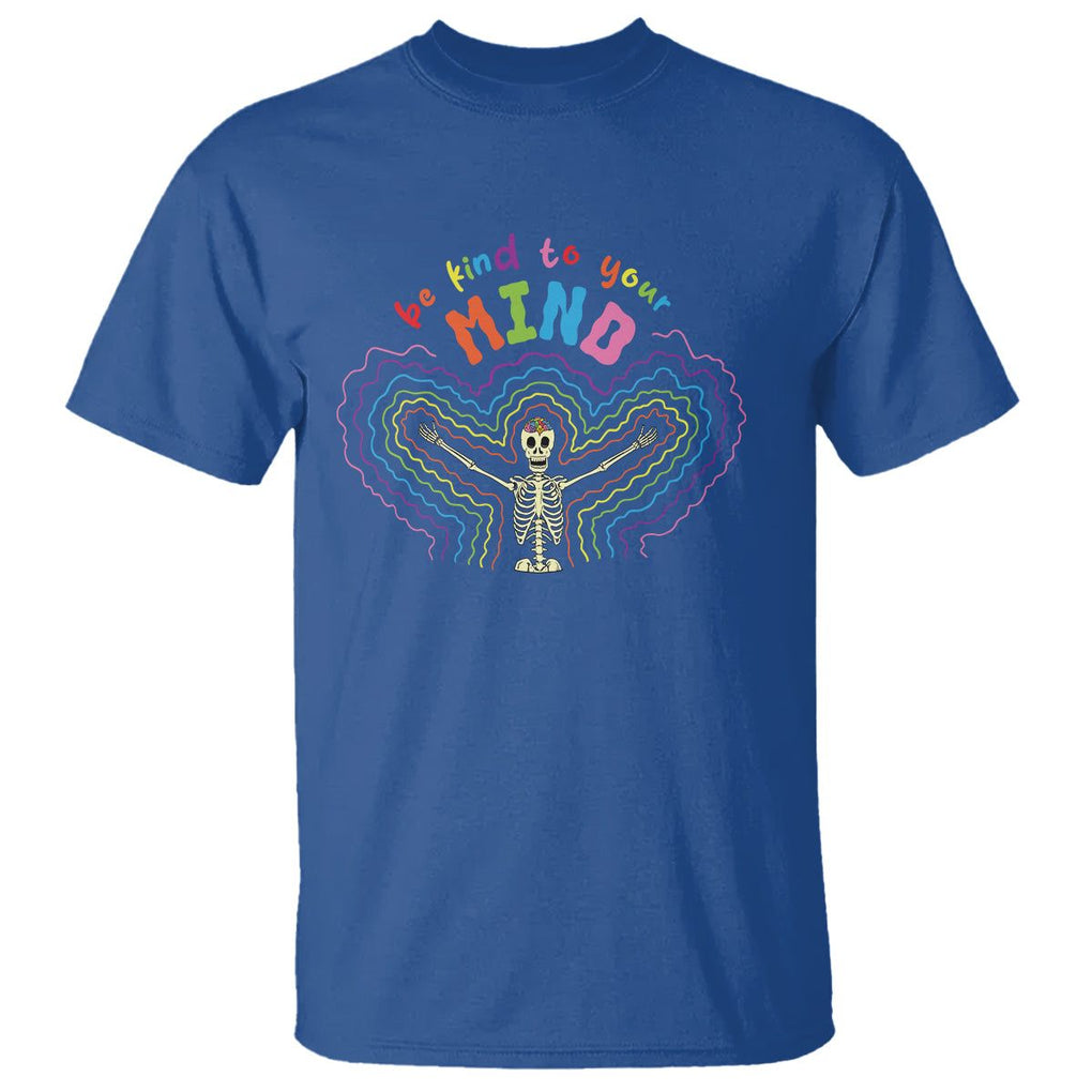 Mental Health T Shirt Be Kind To Your Mind Self Care Rainbow Skeleton TS09 Royal Blue Printyourwear