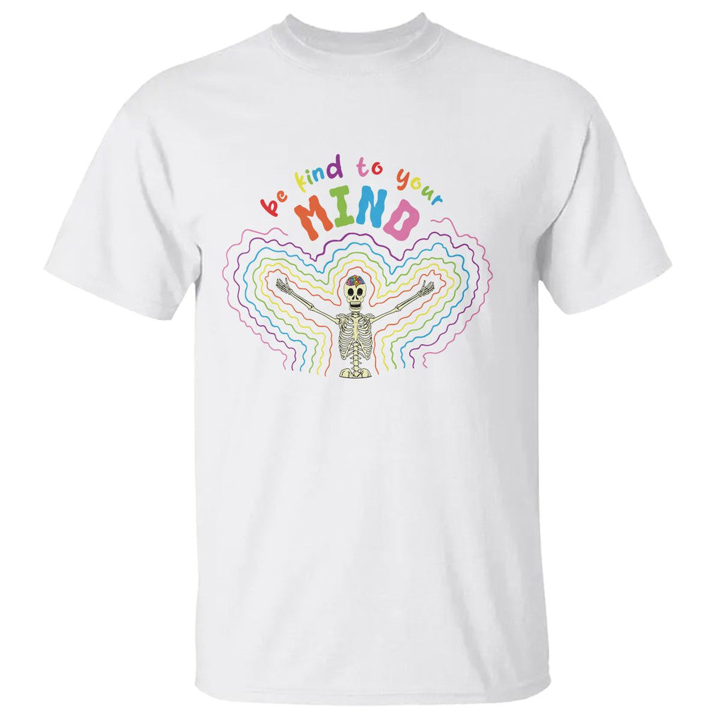 Mental Health T Shirt Be Kind To Your Mind Self Care Rainbow Skeleton TS09 White Printyourwear