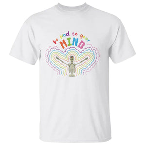 Mental Health T Shirt Be Kind To Your Mind Self Care Rainbow Skeleton TS09 White Printyourwear