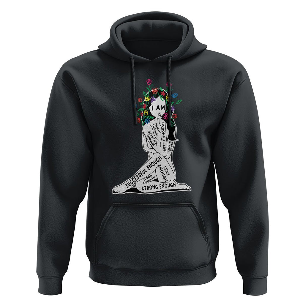Mental Health Hoodie I Am Strong Good Beautiful Bright Talented Successful Enough TS09 Black Printyourwear