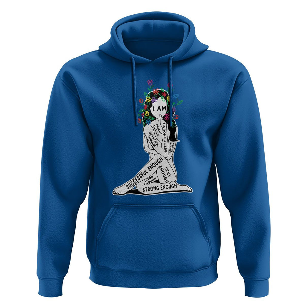 Mental Health Hoodie I Am Strong Good Beautiful Bright Talented Successful Enough TS09 Royal Blue Printyourwear
