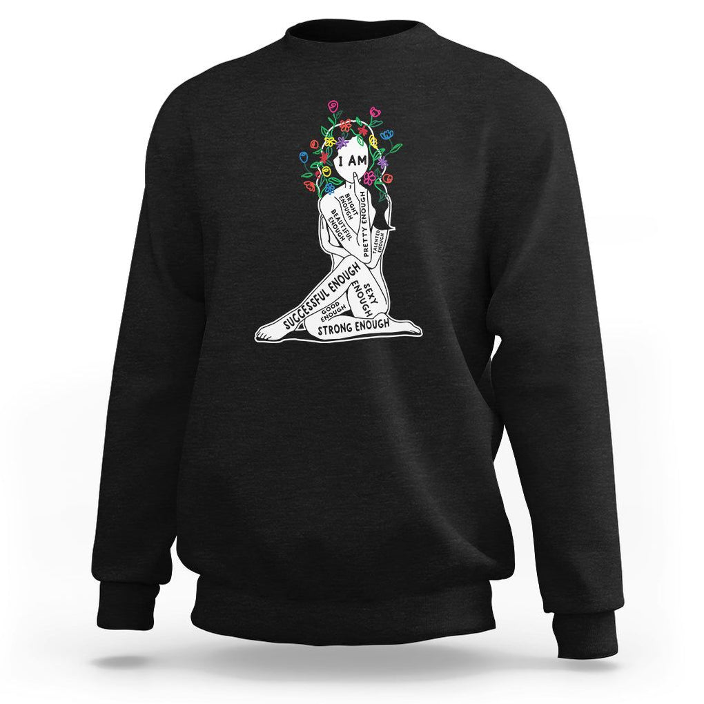 Mental Health Sweatshirt I Am Strong Good Beautiful Bright Talented Successful Enough TS09 Black Printyourwear