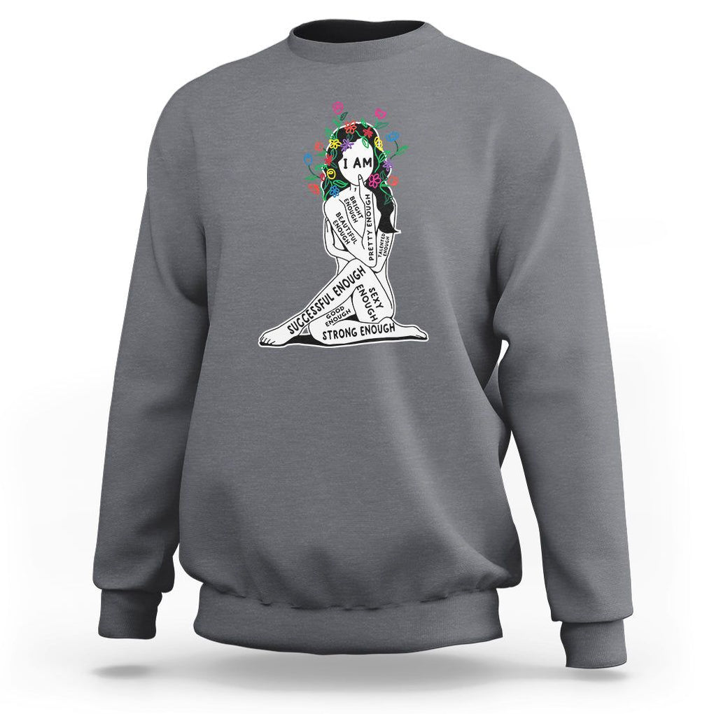Mental Health Sweatshirt I Am Strong Good Beautiful Bright Talented Successful Enough TS09 Charcoal Printyourwear