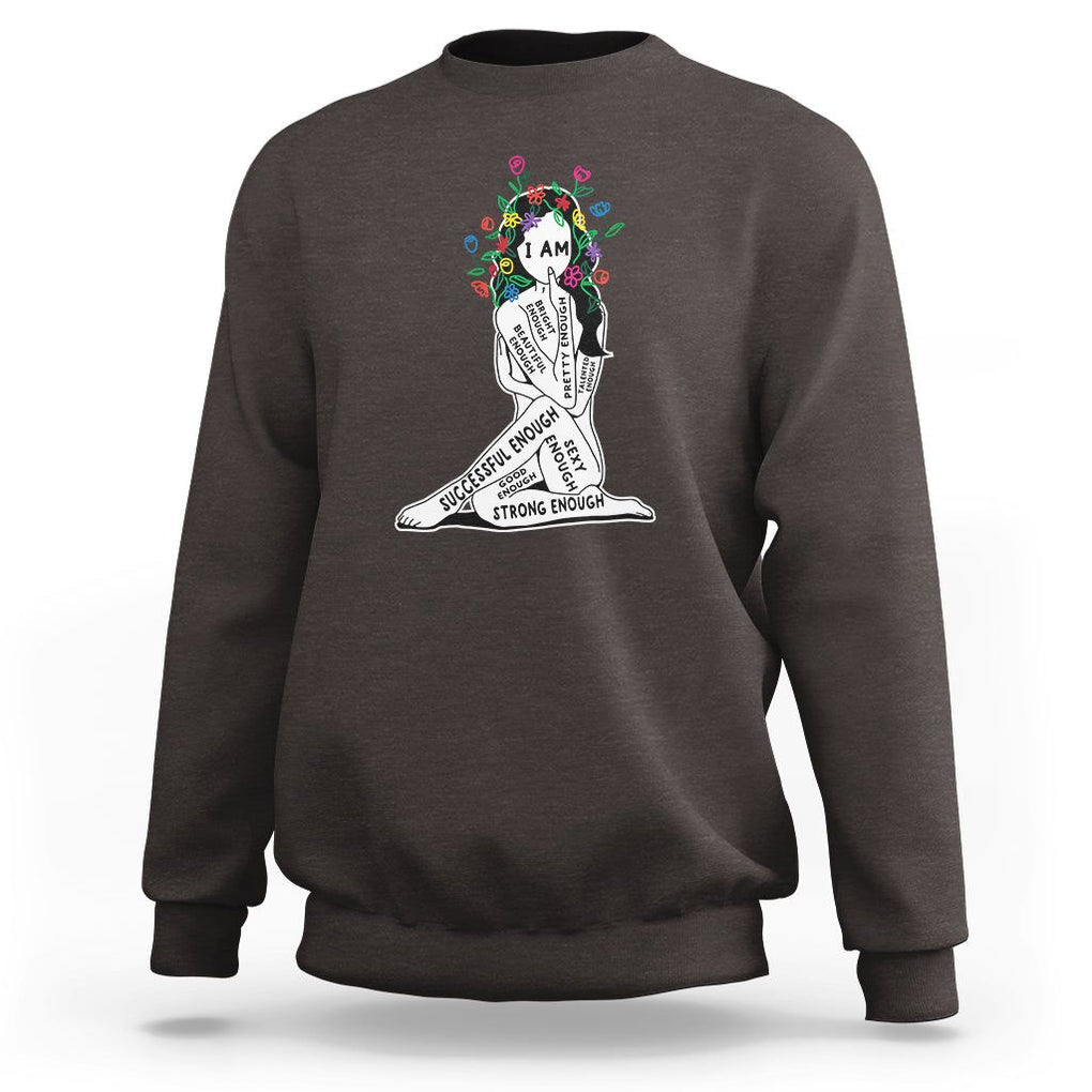 Mental Health Sweatshirt I Am Strong Good Beautiful Bright Talented Successful Enough TS09 Dark Chocolate Printyourwear