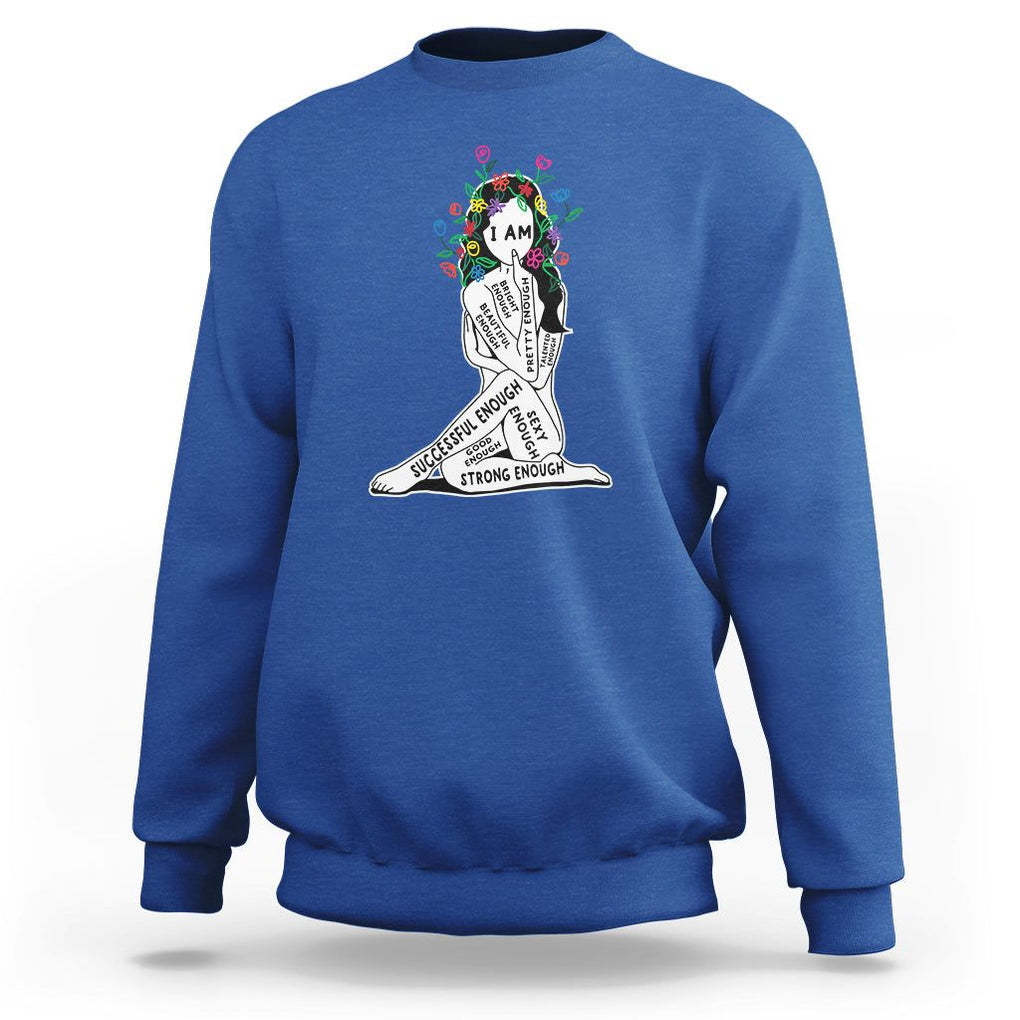 Mental Health Sweatshirt I Am Strong Good Beautiful Bright Talented Successful Enough TS09 Royal Blue Printyourwear