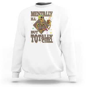 Mental Health Sweatshirt Mentally Ill But Totally Chill Skeleton Drinking Coffee TS09 White Printyourwear