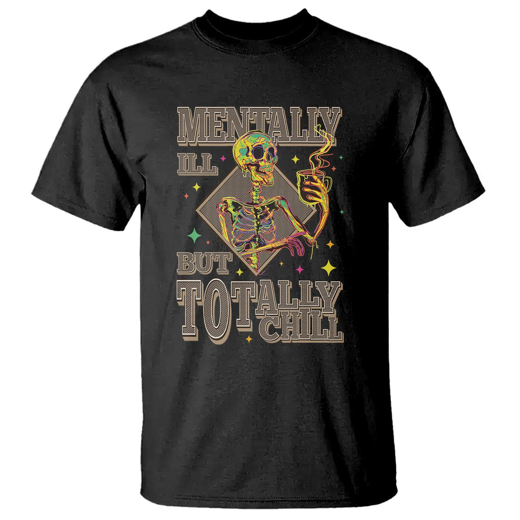 Mental Health T Shirt Mentally Ill But Totally Chill Skeleton Drinking Coffee TS09 Black Printyourwear