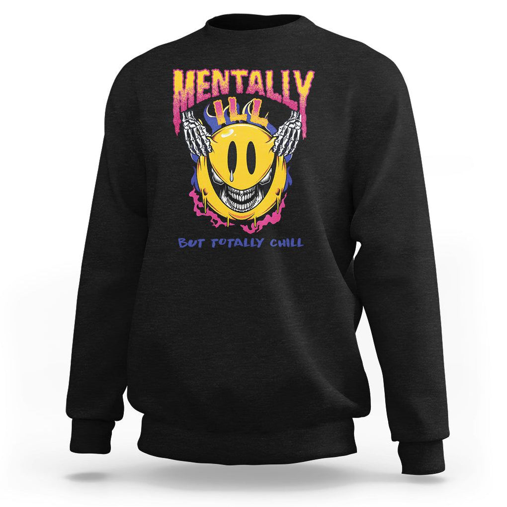 Mental Health Sweatshirt Mentally Ill But Totally Chill Emotion Faces TS09 Black Printyourwear