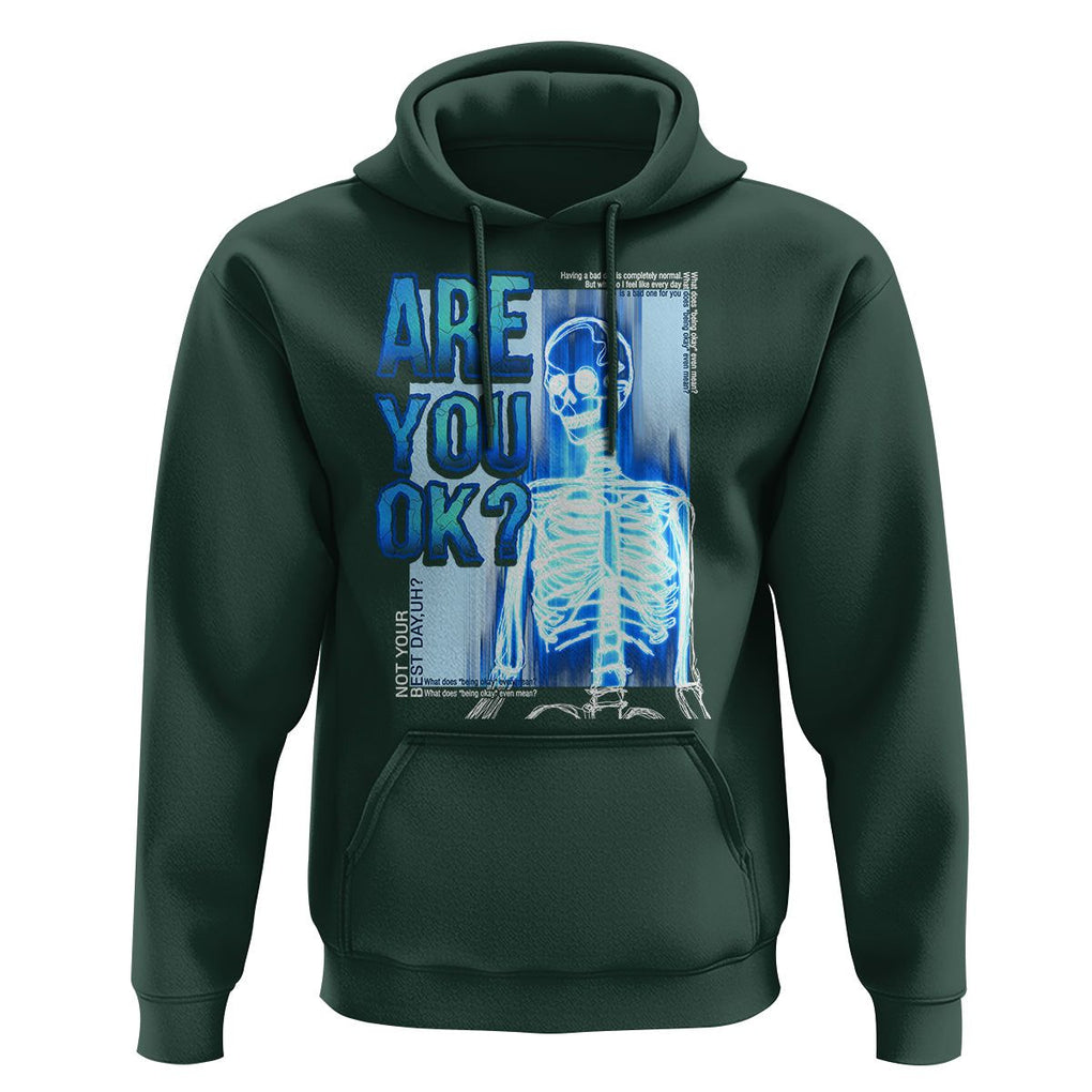 Mental Health Hoodie Are You Ok? Skeleton Having A Bad Day Is Completely Normal TS09 Dark Forest Green Printyourwear