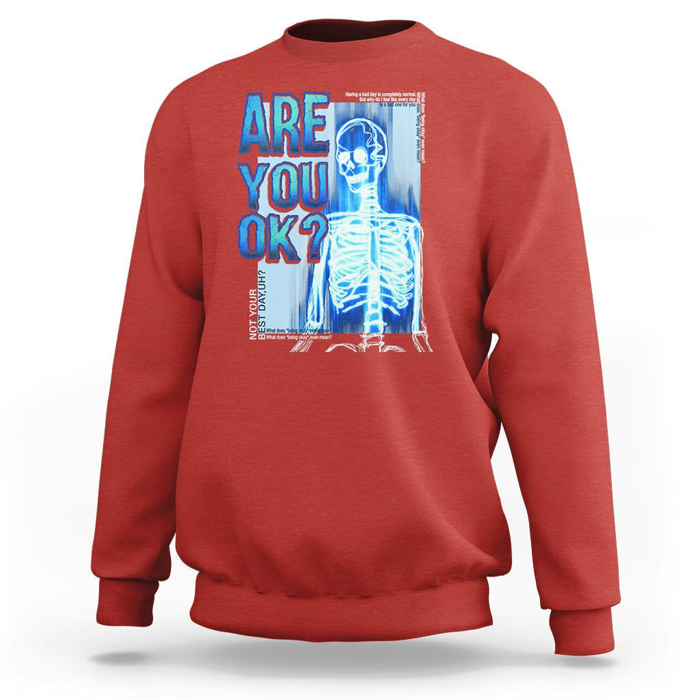 Mental Health Sweatshirt Are You Ok? Skeleton Having A Bad Day Is Completely Normal TS09 Red Printyourwear