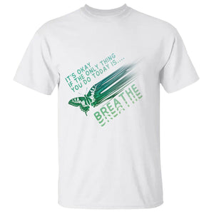 Suicide Prevention Awareness T Shirt It's Okay If The Only Thing You Do Today Is Breathe Aesthetic Butterfly Mental Health TS09 White Printyourwear