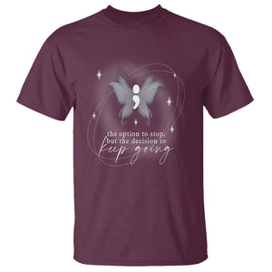 Suicide Prevention Awareness T Shirt The Option To Stop But The Decision To Keep Going Aesthetic Butterfly TS09 Maroon Printyourwear