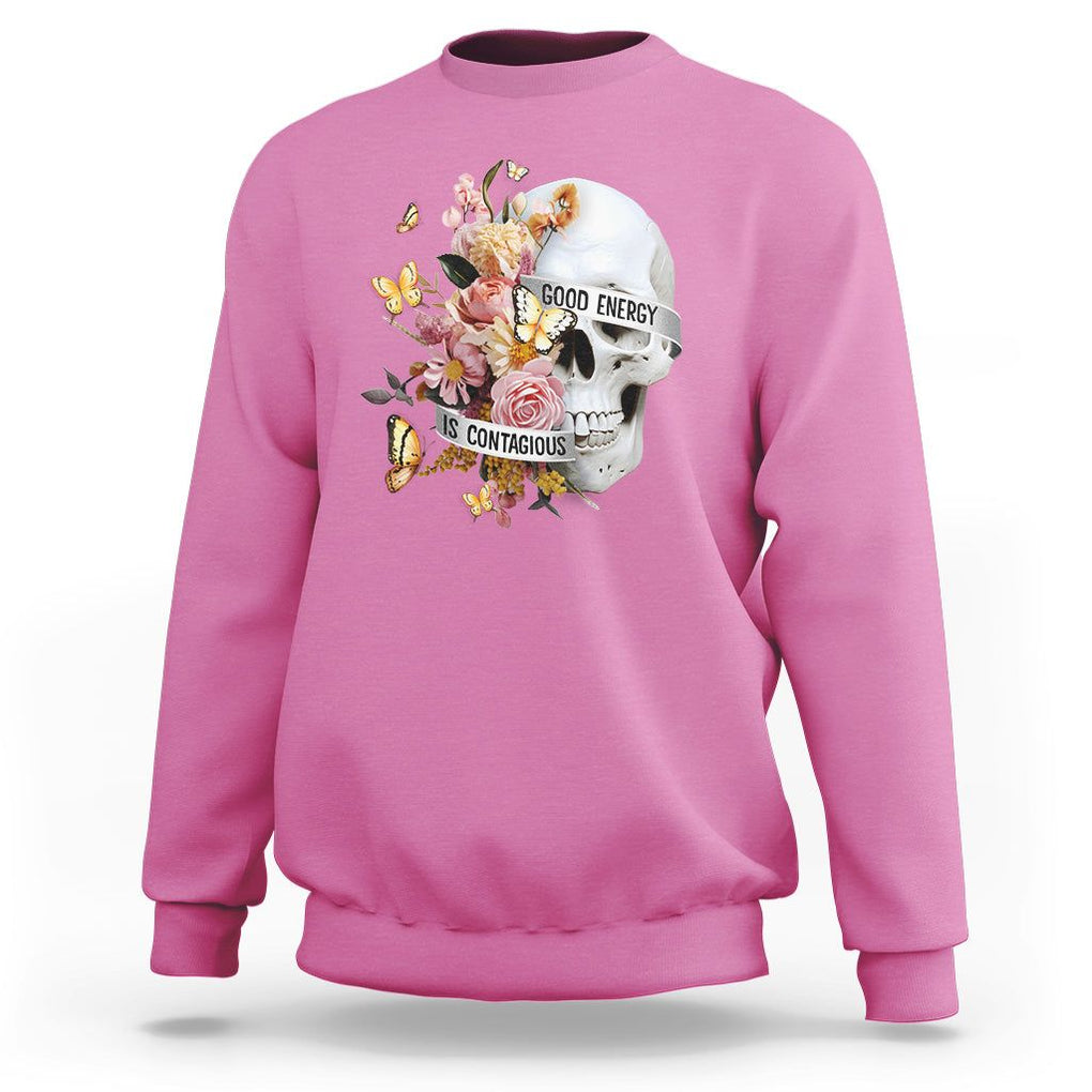 Mental Health Sweatshirt Good Energy Is Contagious Skull Flowers TS09 Azalea Printyourwear