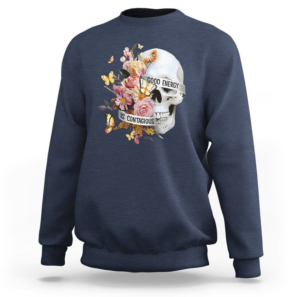 Mental Health Sweatshirt Good Energy Is Contagious Skull Flowers TS09 Navy Printyourwear