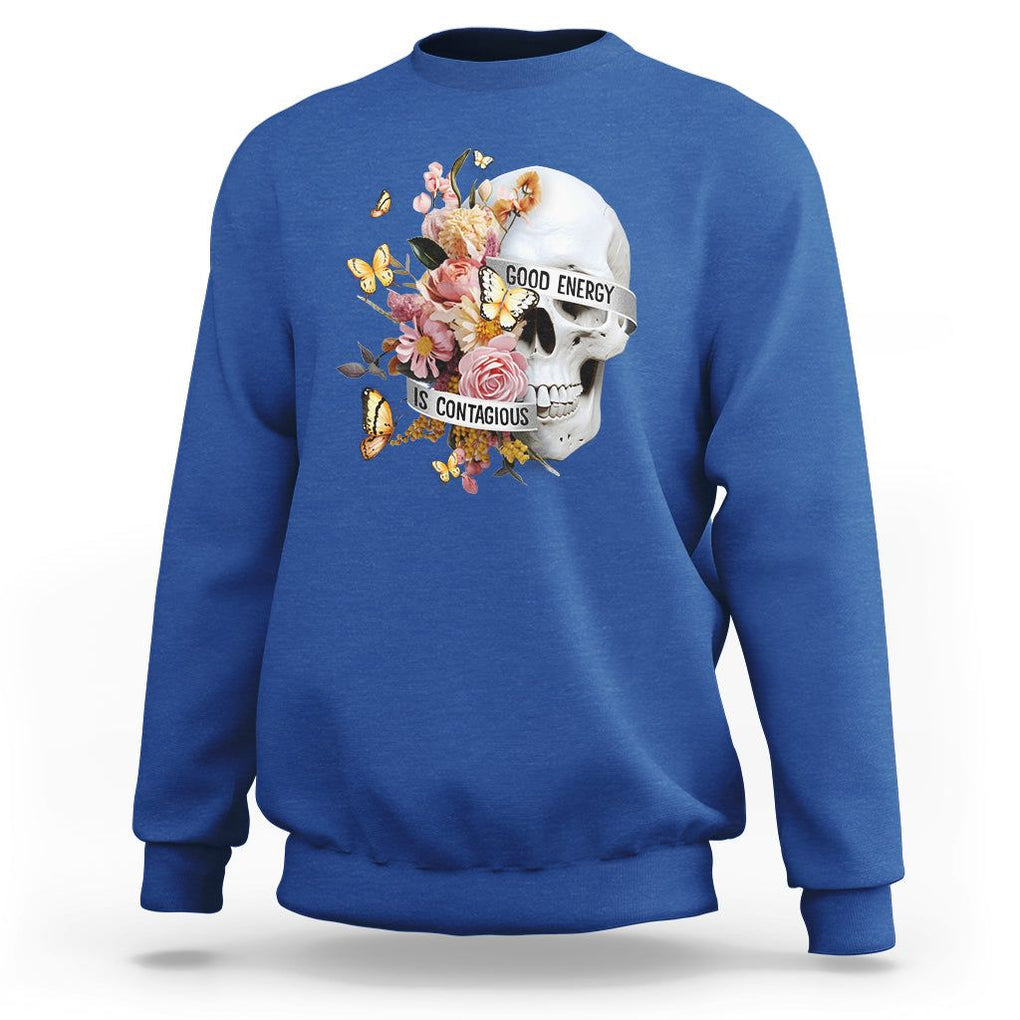 Mental Health Sweatshirt Good Energy Is Contagious Skull Flowers TS09 Royal Blue Printyourwear