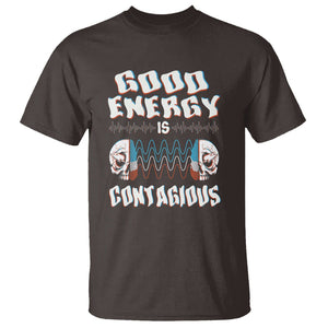 Mental Health T Shirt Good Energy Is Contagious Skull TS09 Dark Chocolate Print Your Wear