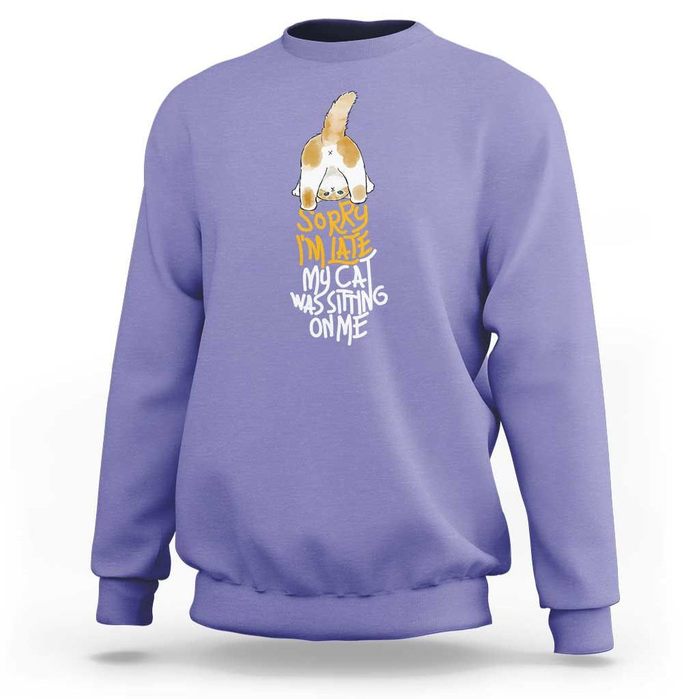 Cat Owner Sweatshirt Sorry I'm Late My Cat Was Sitting On Me TS09 Violet Print Your Wear