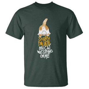 Cat Owner T Shirt Sorry I'm Late My Cat Was Sitting On Me TS09 Dark Forest Green Print Your Wear