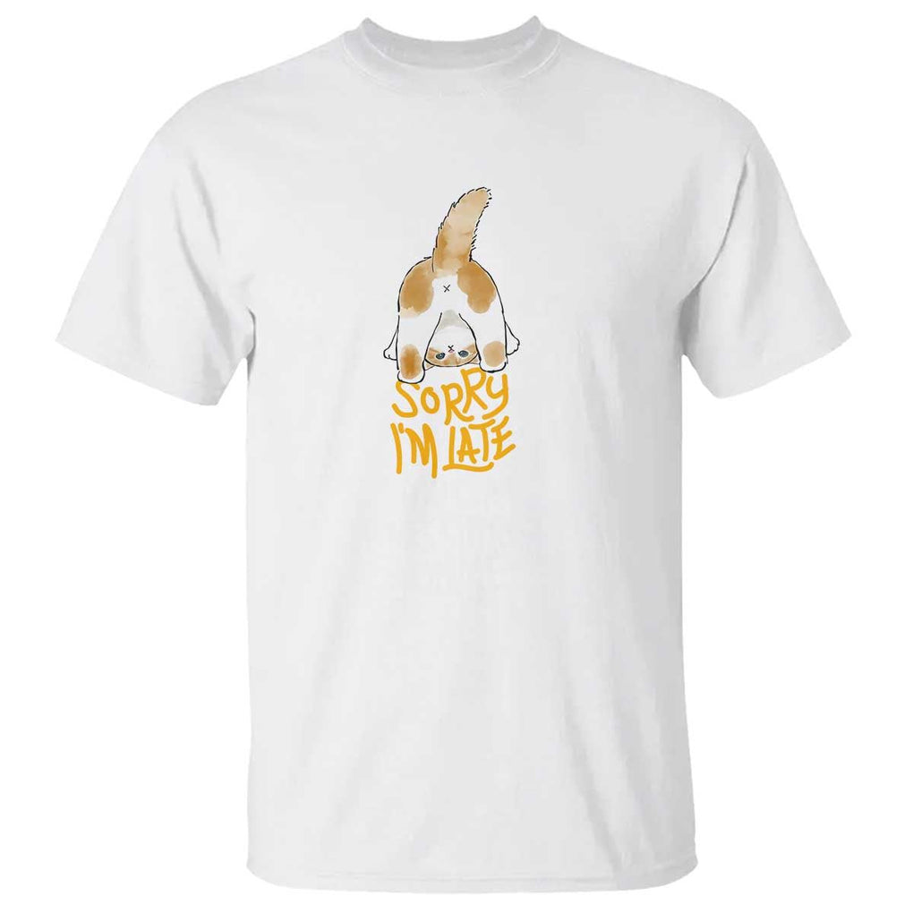 Cat Owner T Shirt Sorry I'm Late My Cat Was Sitting On Me TS09 White Print Your Wear