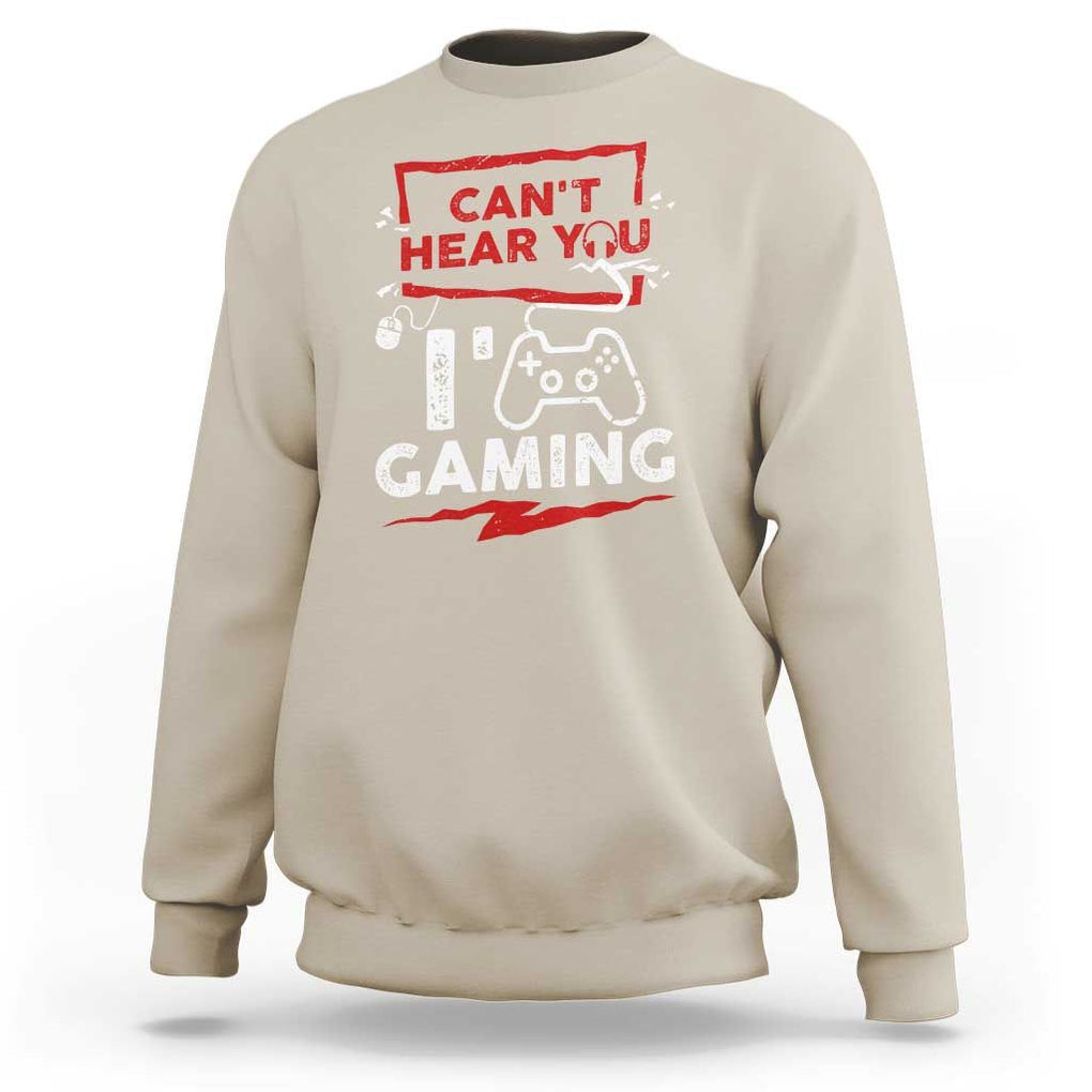 Gamer Sweatshirt Can't Hear You I'm Gaming TS09 Sand Print Your Wear