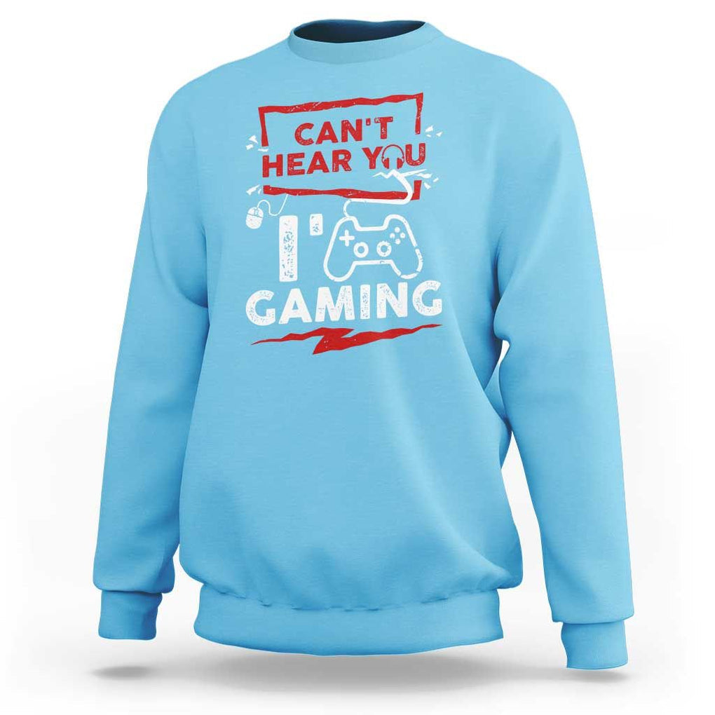 Gamer Sweatshirt Can't Hear You I'm Gaming TS09 Sky Print Your Wear