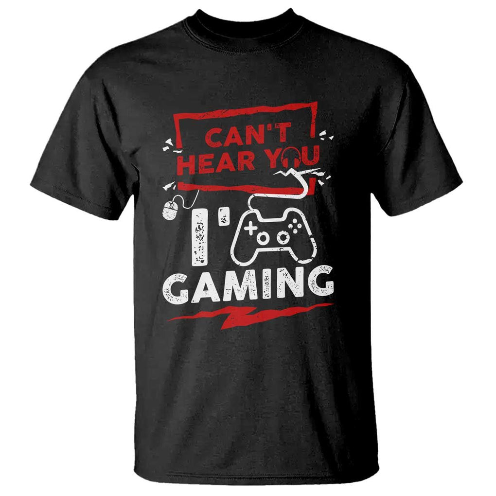 Gamer T Shirt Can't Hear You I'm Gaming TS09 Black Print Your Wear