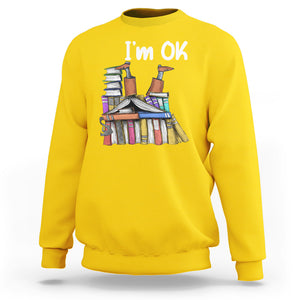 I'm Ok With Books Reading Book Lover Sweatshirt TS09 Daisy Printyourwear