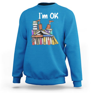 I'm Ok With Books Reading Book Lover Sweatshirt TS09 Sapphire Printyourwear