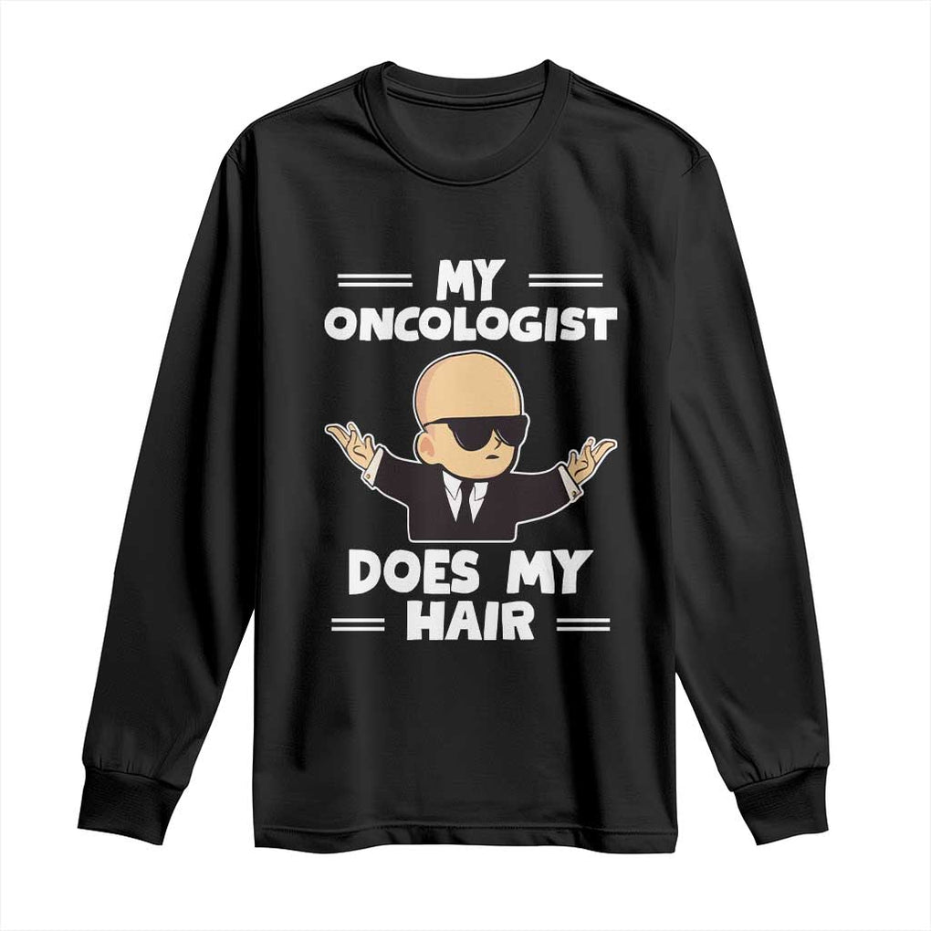 Chemotherapy Awareness Long Sleeve Shirt My Oncologist Does My Hair Cool Boys Man TS09 Black Print Your Wear