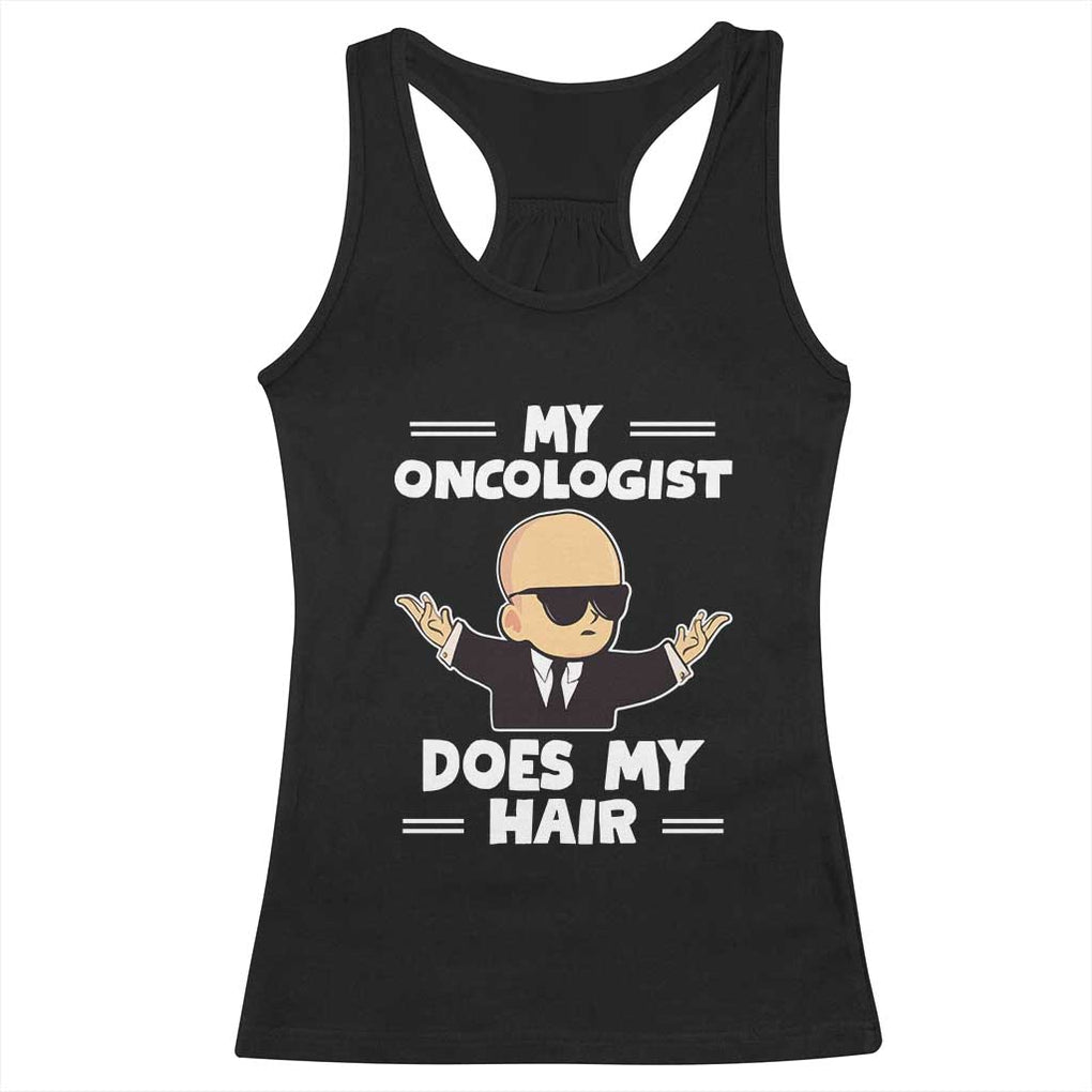 Chemotherapy Awareness Racerback Tank Top My Oncologist Does My Hair Cool Boys Man TS09 Black Print Your Wear