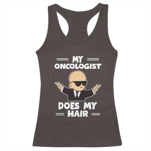 Chemotherapy Awareness Racerback Tank Top My Oncologist Does My Hair Cool Boys Man TS09 Dark Chocolate Print Your Wear