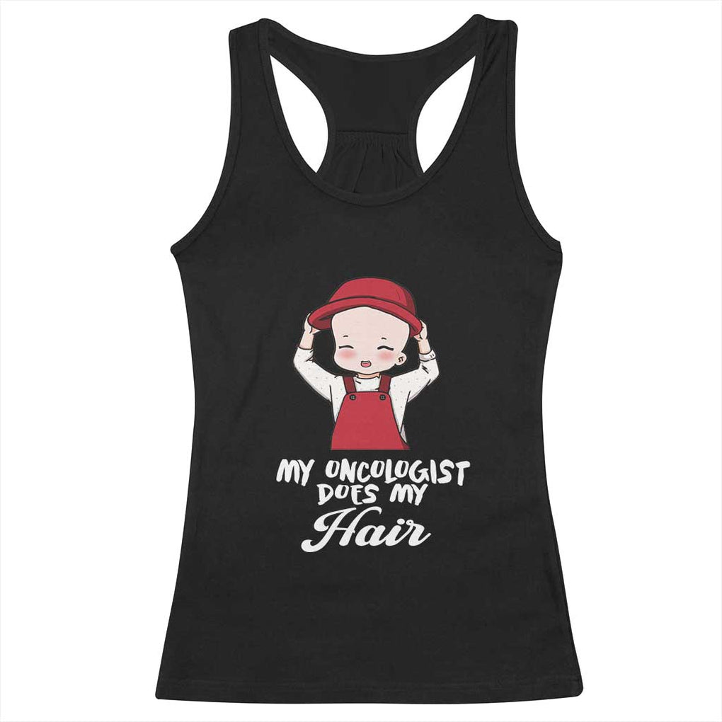 Chemotherapy Awareness Racerback Tank Top My Oncologist Does My Hair Cute Girls Woman TS09 Black Print Your Wear