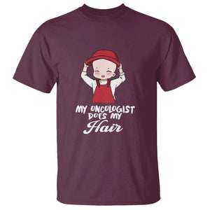 Chemotherapy Awareness T Shirt My Oncologist Does My Hair Cute Girls Woman TS09 Maroon Print Your Wear