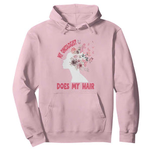 Chemotherapy Awareness Hoodie My Oncologist Does My Hair Pretty Women TS09 Light Pink Print Your Wear