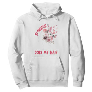 Chemotherapy Awareness Hoodie My Oncologist Does My Hair Pretty Women TS09 White Print Your Wear