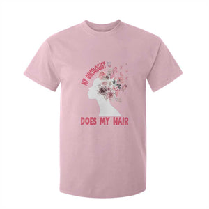 Chemotherapy Awareness T Shirt For Kid My Oncologist Does My Hair Pretty Women TS09 Light Pink Print Your Wear