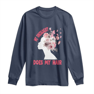 Chemotherapy Awareness Long Sleeve Shirt My Oncologist Does My Hair Pretty Women TS09 Navy Print Your Wear