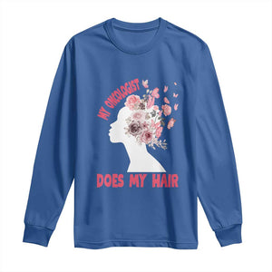 Chemotherapy Awareness Long Sleeve Shirt My Oncologist Does My Hair Pretty Women TS09 Royal Blue Print Your Wear