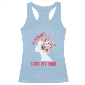 Chemotherapy Awareness Racerback Tank Top My Oncologist Does My Hair Pretty Women TS09 Light Blue Print Your Wear