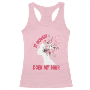 Chemotherapy Awareness Racerback Tank Top My Oncologist Does My Hair Pretty Women TS09 Light Pink Print Your Wear