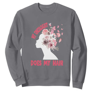 Chemotherapy Awareness Sweatshirt My Oncologist Does My Hair Pretty Women TS09 Charcoal Print Your Wear