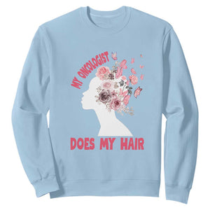 Chemotherapy Awareness Sweatshirt My Oncologist Does My Hair Pretty Women TS09 Light Blue Print Your Wear