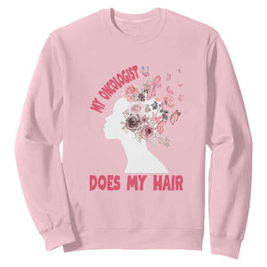 Chemotherapy Awareness Sweatshirt My Oncologist Does My Hair Pretty Women TS09 Light Pink Print Your Wear