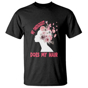 Chemotherapy Awareness T Shirt My Oncologist Does My Hair Pretty Women TS09 Black Print Your Wear