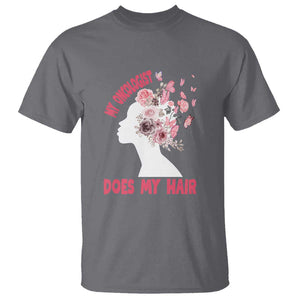 Chemotherapy Awareness T Shirt My Oncologist Does My Hair Pretty Women TS09 Charcoal Print Your Wear