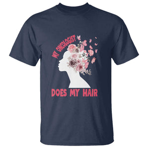 Chemotherapy Awareness T Shirt My Oncologist Does My Hair Pretty Women TS09 Navy Print Your Wear