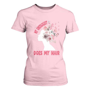 Chemotherapy Awareness T Shirt For Women My Oncologist Does My Hair Pretty Women TS09 Light Pink Print Your Wear