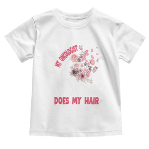 Chemotherapy Awareness Toddler T Shirt My Oncologist Does My Hair Pretty Women TS09 White Print Your Wear