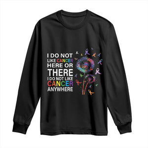 All Cancer Long Sleeve Shirt I Do Not Like Cancer Here Or There Anywhere TS09 Black Print Your Wear