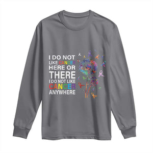 All Cancer Long Sleeve Shirt I Do Not Like Cancer Here Or There Anywhere TS09 Charcoal Print Your Wear